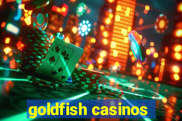 goldfish casinos